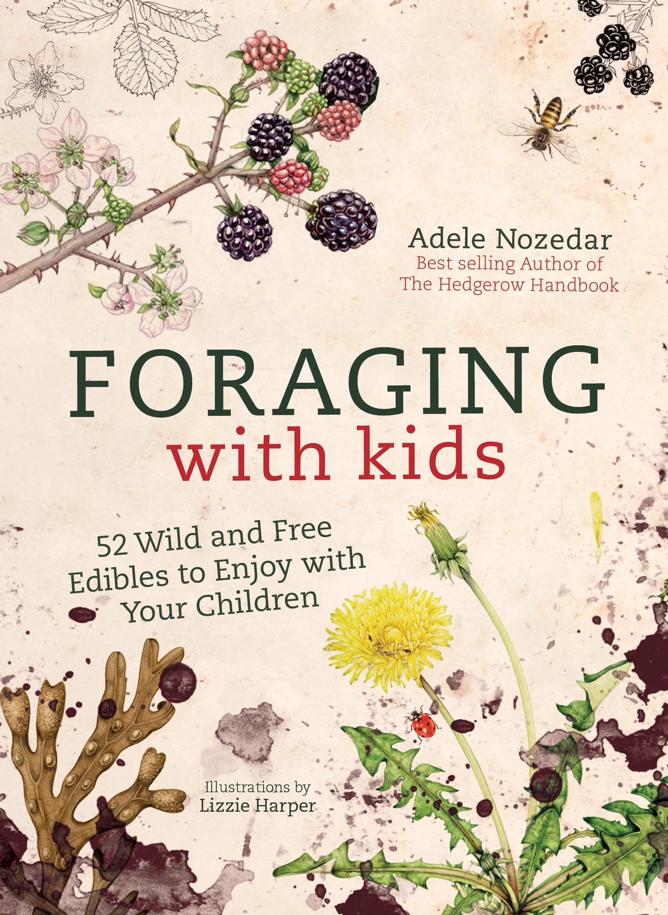 Foraging with Kids: 52 Wild and Free Edibles to Enjoy With Your Children Adele Nozedar